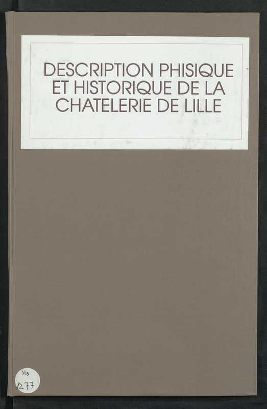 Description phisique (sic) et historique de la Chatelerie (sic) de Lille