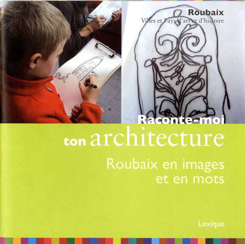 Raconte-moi ton architecture : Roubaix en images et en mots. Lexique