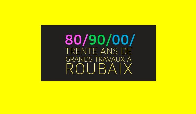 Trente ans de Grands Travaux à Roubaix